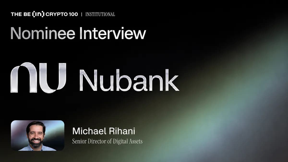 ترشيحات جوائز BeInCrypto 100 للمؤسسات: Nubank لأفضل بنك رقمي للأصول الرقمية